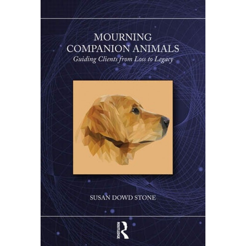 Mourning Companion Animals: Guiding Clients from Loss to Legacy