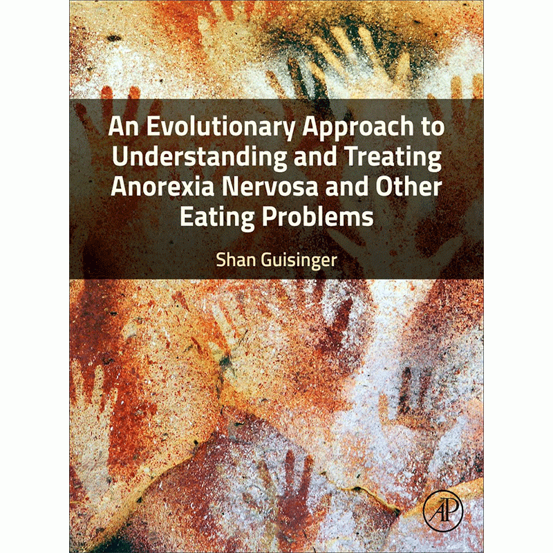 An Evolutionary Approach to Understanding and Treating Anorexia Nervosa and Other Eating Problems