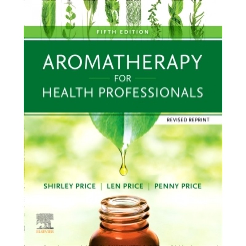 Aromatherapy for Health Professionals Revised Reprint, 5E