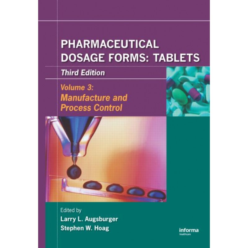 Pharmaceutical Dosage Forms - Tablets: Vol 3 - Manufacture and Process Control 3rd Edition