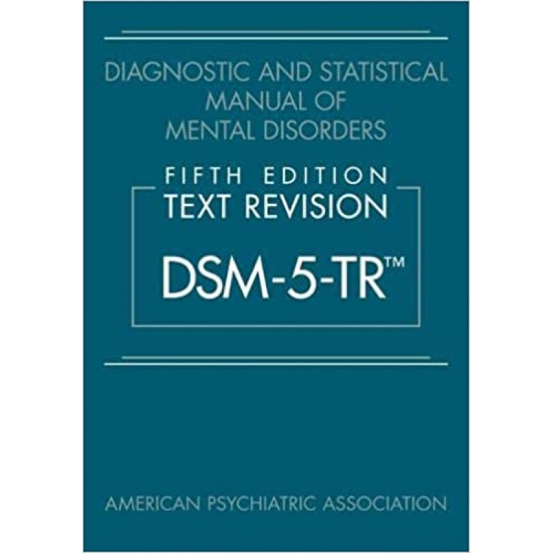 Diagnostic and Statistical Manual of Mental Disorders, 5E, Text Revision (DSM-5-TR™)