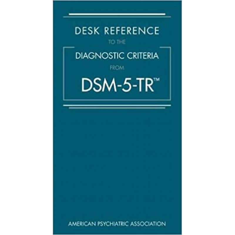 Desk Reference to the Diagnostic Criteria from DSM-5-TR 