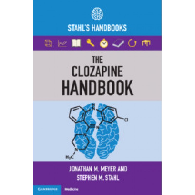 The Clozapine Handbook: Stahl's Handbooks (Stahl's Essential Psychopharmacology Handbooks)