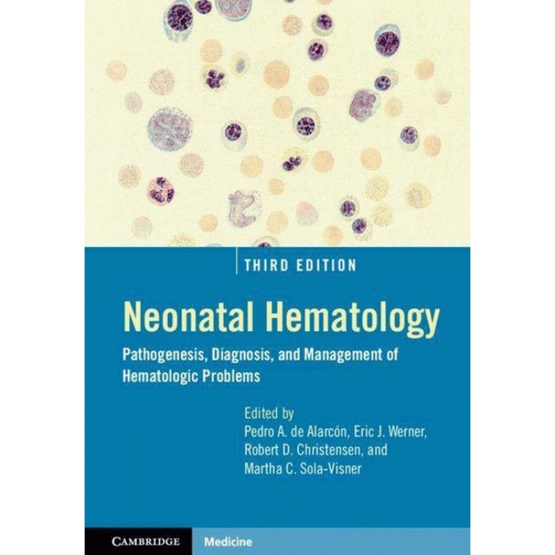 Neonatal Hematology: Pathogenesis, Diagnosis and Management of Hematologic Problems 3E