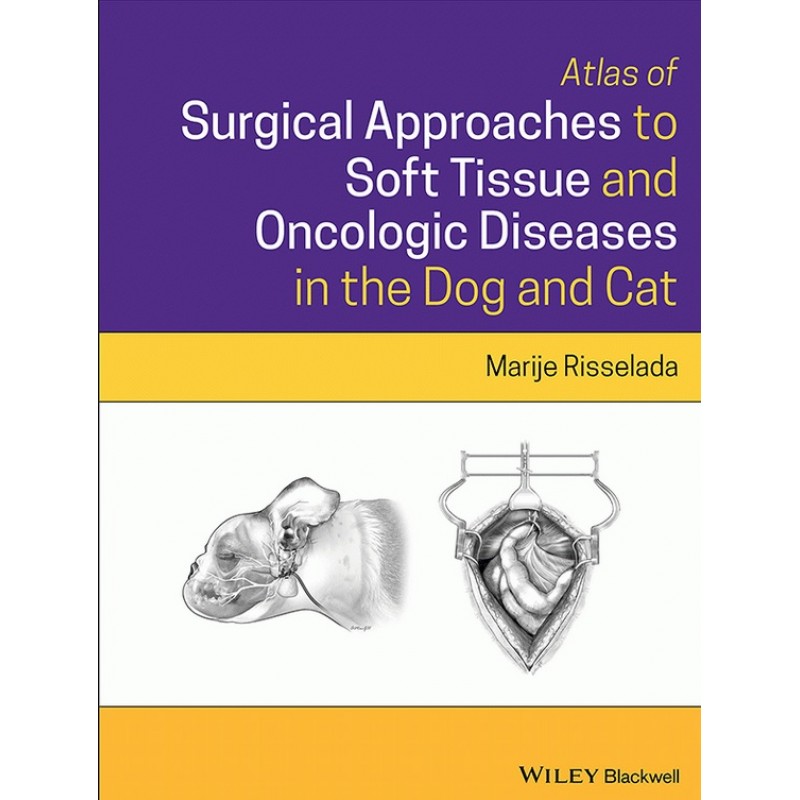 Atlas of Surgical Approaches to Soft Tissue and Oncologic Diseases in the Dog and Cat