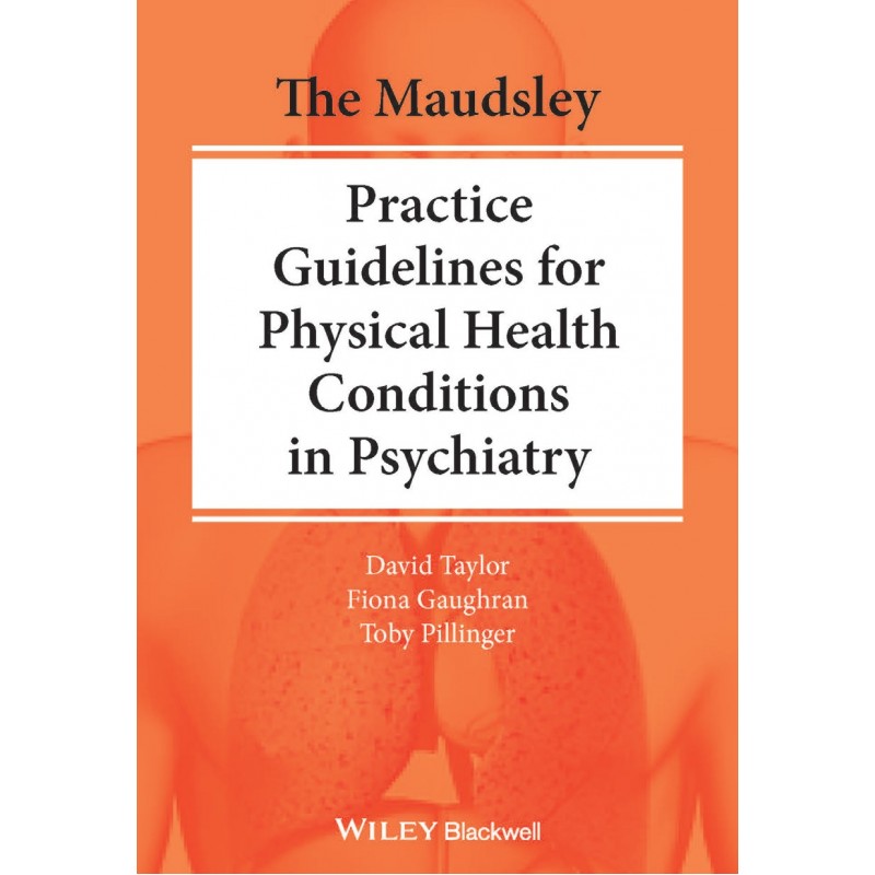 The Maudsley Practice Guidelines for Physical Health Conditions in Psychiatry