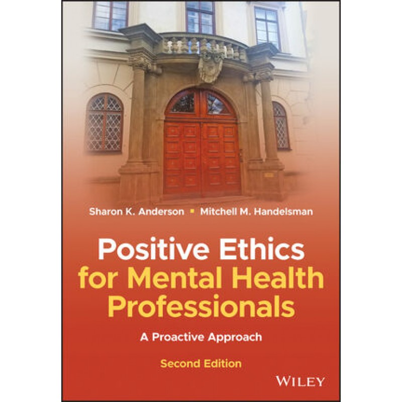 Positive Ethics for Mental Health Professionals: A Proactive Approach 2E 