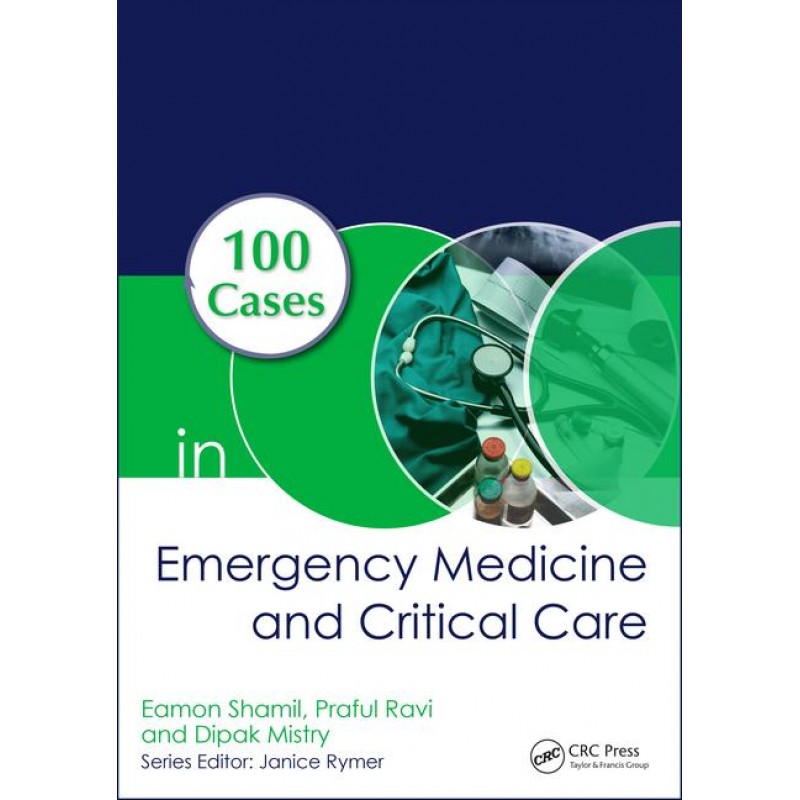 100 Cases in Emergency Medicine and Critical Care 1st Edition