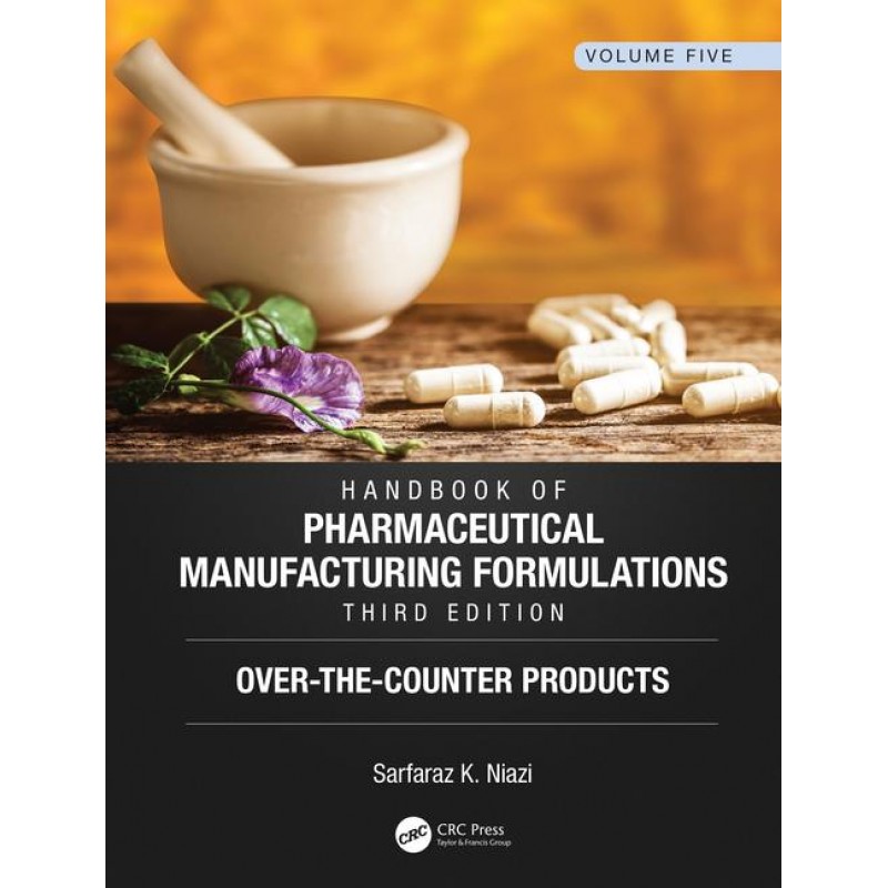 Handbook of Pharmaceutical Manufacturing Formulations, Third Edition: Volume Five, Over-the-Counter Products 3rd Edition