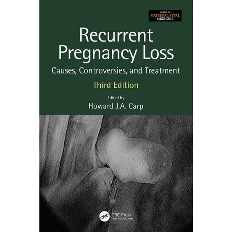 Recurrent Pregnancy Loss Causes, Controversies and Treatment 3E