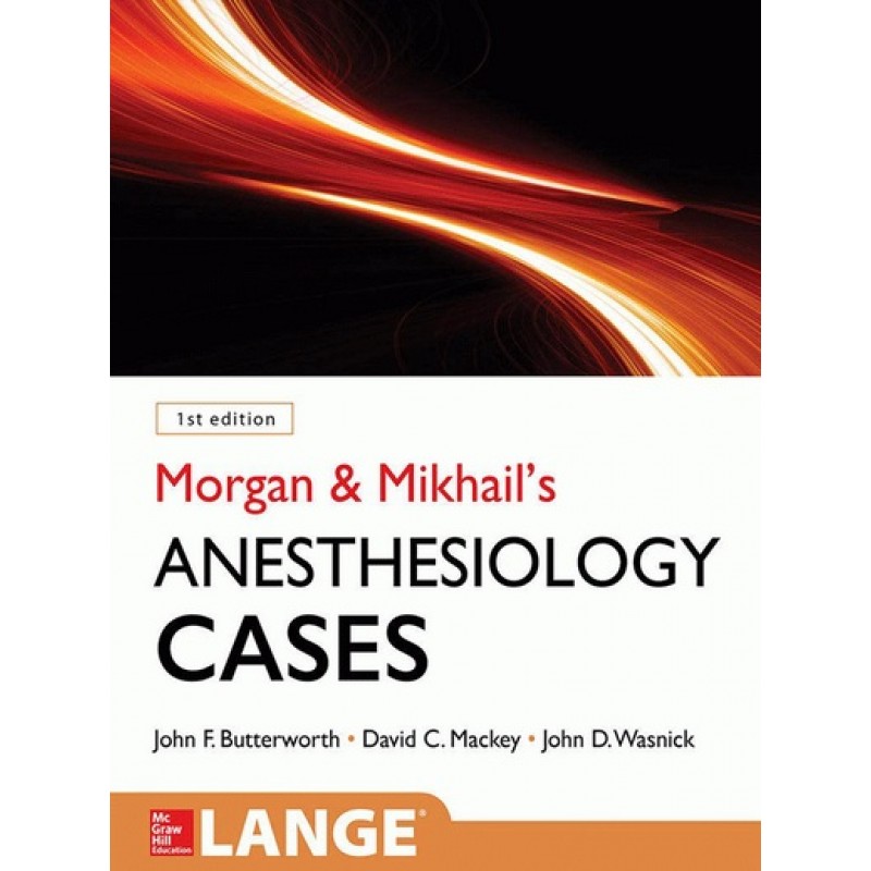 Morgan & Mikhail’s Clinical Anesthesiology Cases IE