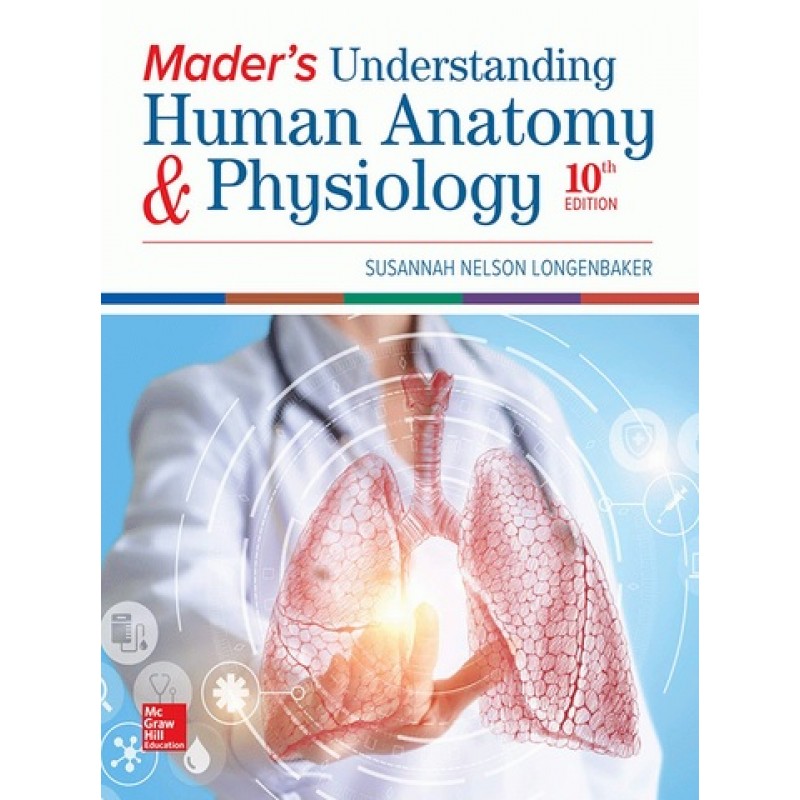 Mader’s Understanding Human Anatomy & Physiology 10E