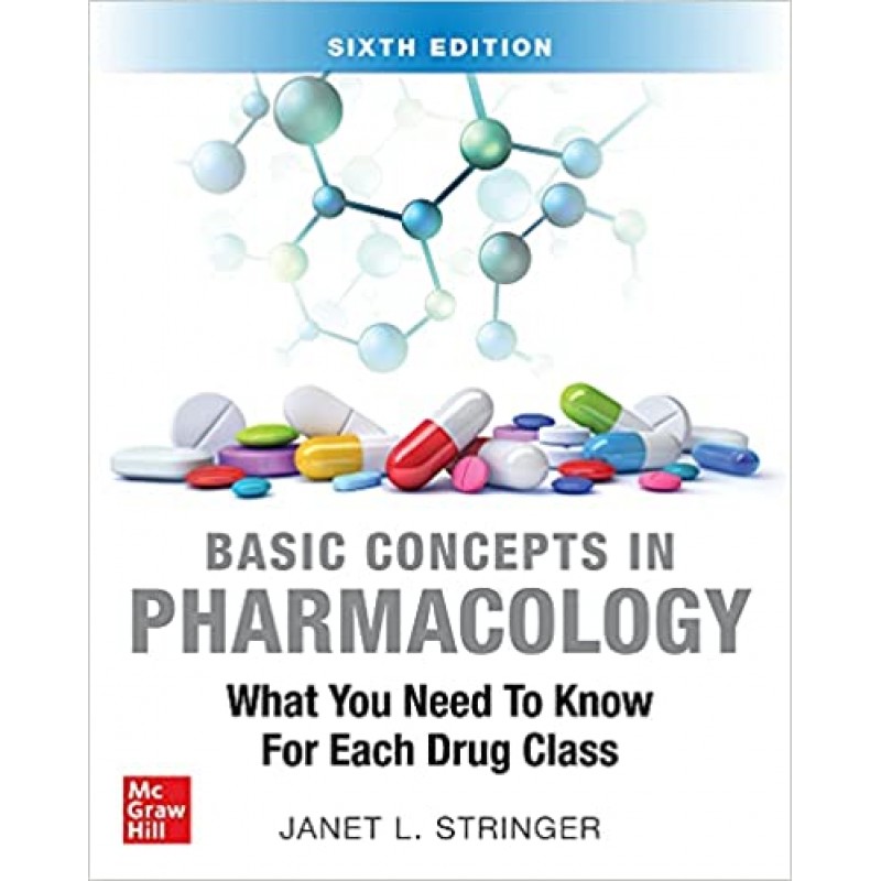 Basic Concepts in Pharmacology: What you Need to Know for Each Drug Class, 6E