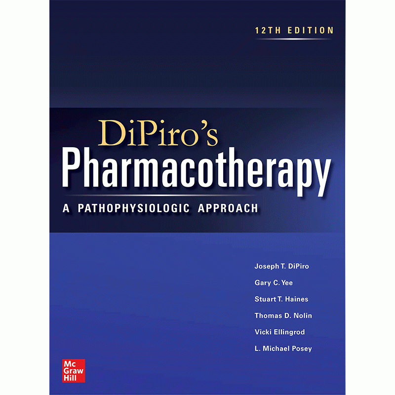 Dipiro’s Pharmacotherapy: A Pathophysiologic Approach, 12th Edition