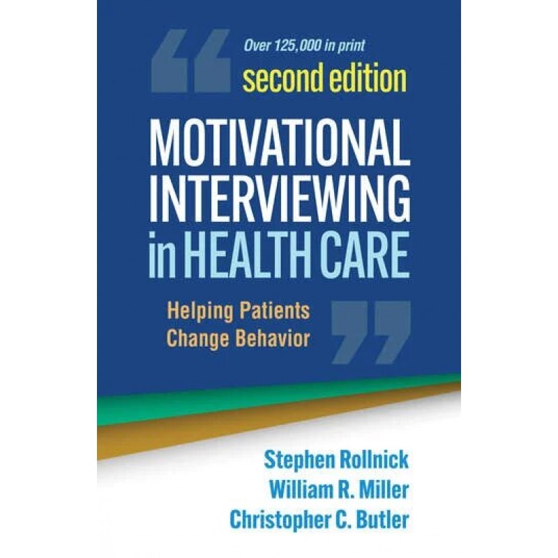 Motivational Interviewing in Health Care: Helping Patients Change Behavior, 2nd Edition