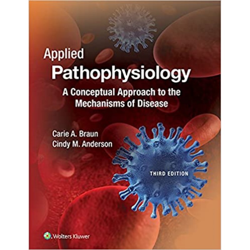 Applied Pathophysiology A Conceptual Approach to the Mechanisms of Disease, ThirdE