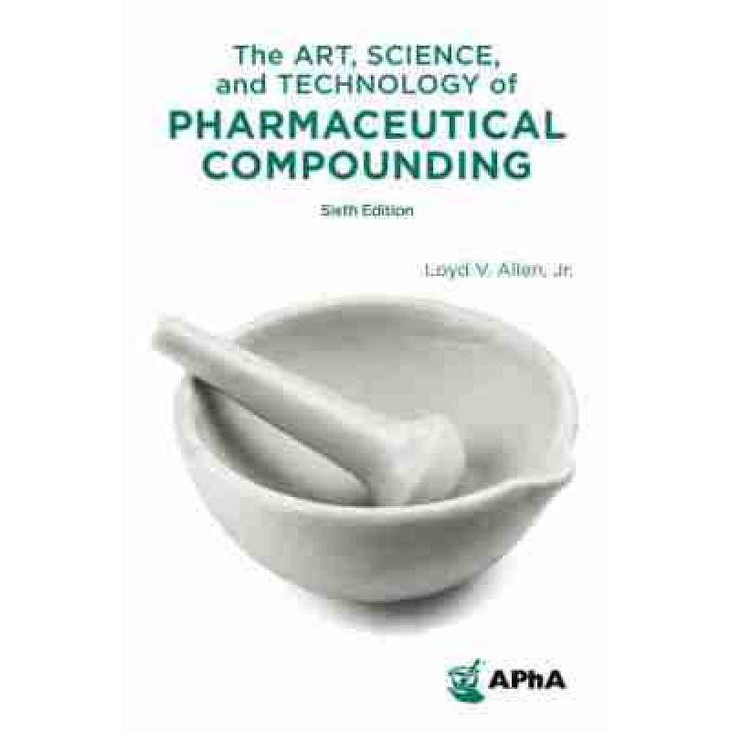 The Art, Science, and Technology of Pharmaceutical Compounding 6E