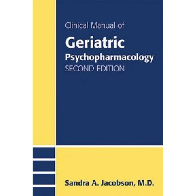 Clinical Manual of Geriatric Psychopharmacology 2E