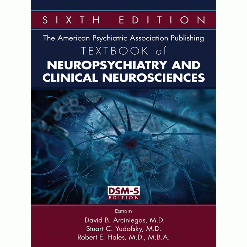 The American Psychiatric Association Publishing Textbook of Neuropsychiatry and Clinical Neurosciences, 6th Edition