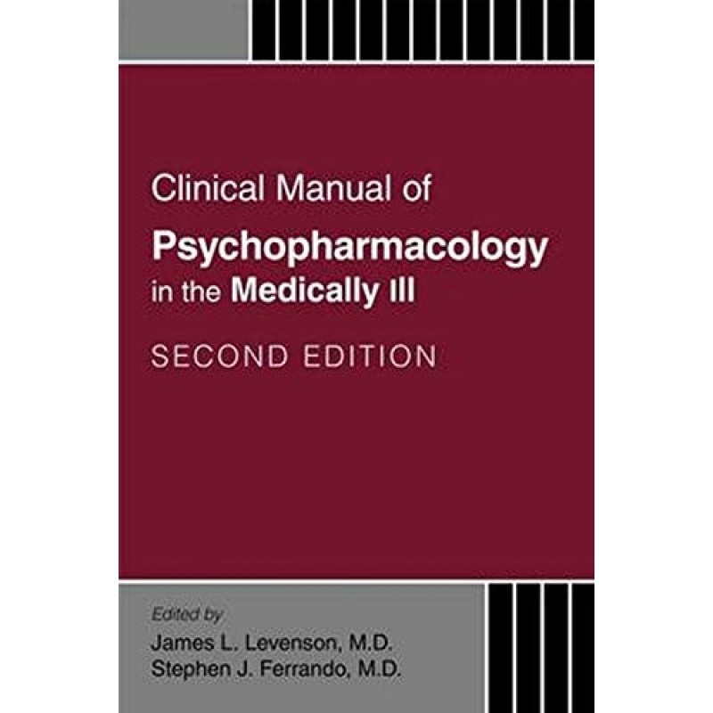 Clinical Manual of Psychopharmacology in the Medically Ill 2 Revisednd Edition