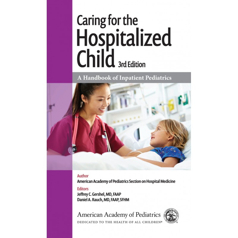 Caring for the Hospitalized Child: A Handbook of Inpatient Pediatrics, 3rd Edition