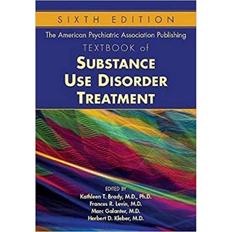 The American Psychiatric Association Publishing Textbook of Substance Use Disorder Treatment, 6E