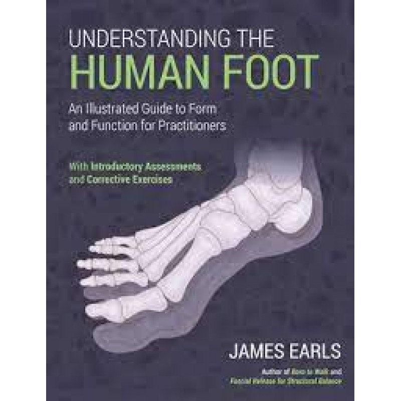 Understanding the Human Foot: An Illustrated Guide to Form and Function for Practitioners