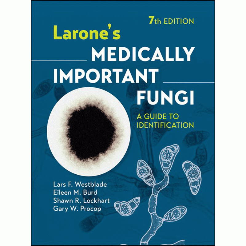 Larone’s Medically Important Fungi: A Guide to Identification, 7th Edition