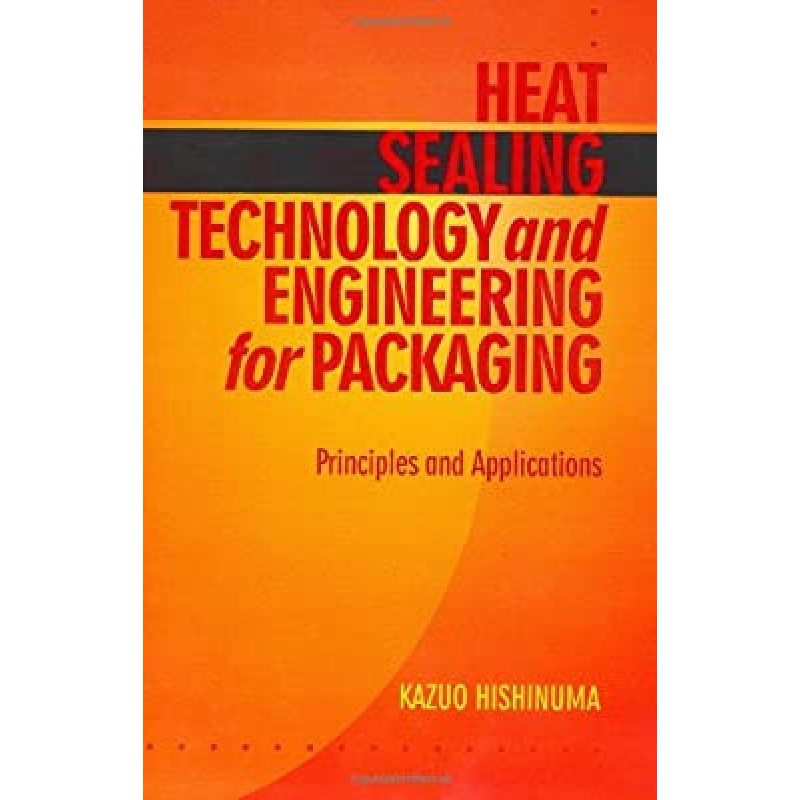 Heat Sealing Technology and Engineering for Packaging - Principles and Applications