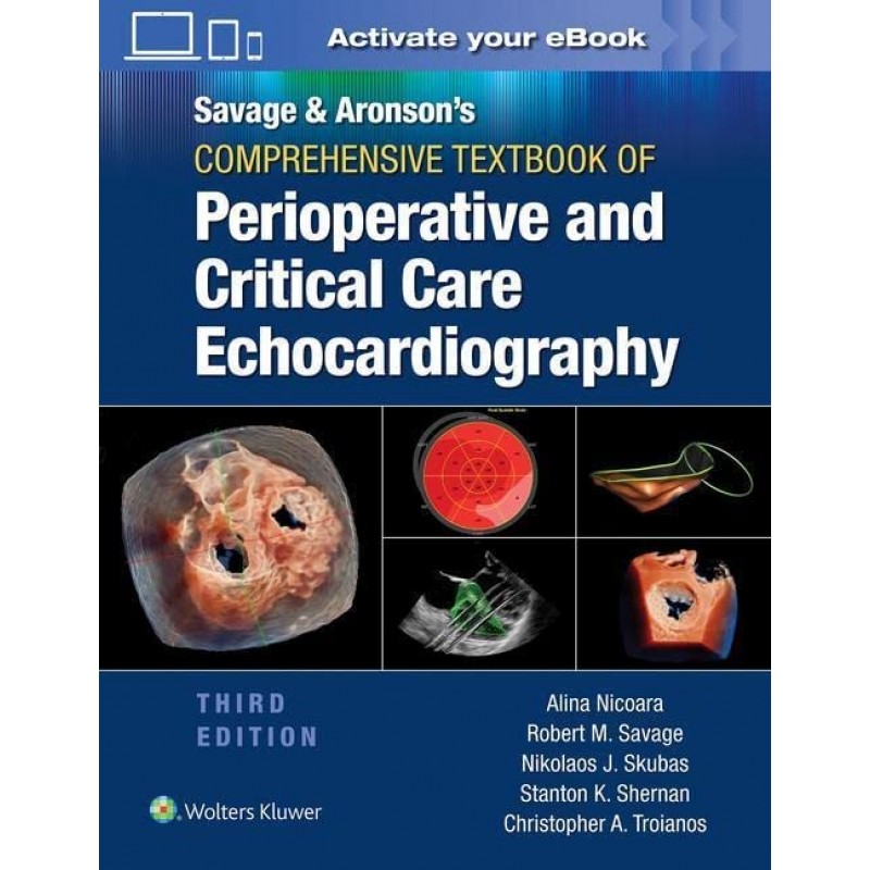 Savage & Aronson’s Comprehensive Textbook of Perioperative and Critical Care Echocardiography , 3E