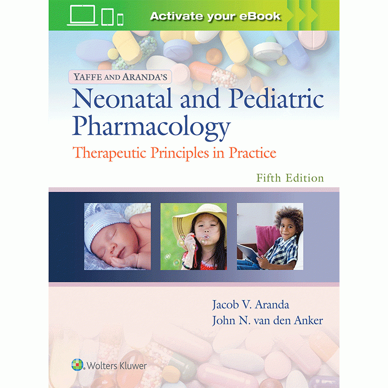 Yaffe and Aranda’s Neonatal and Pediatric Pharmacology: Therapeutic Principles in Practice, 5E