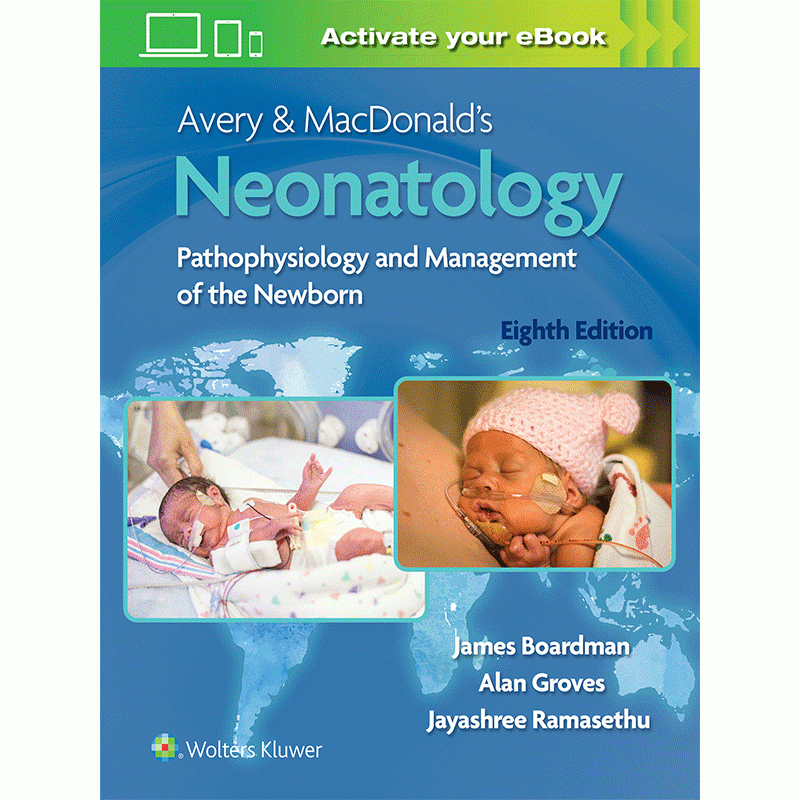 Avery & MacDonald’s Neonatology: Pathophysiology and Management of the Newborn, 8E