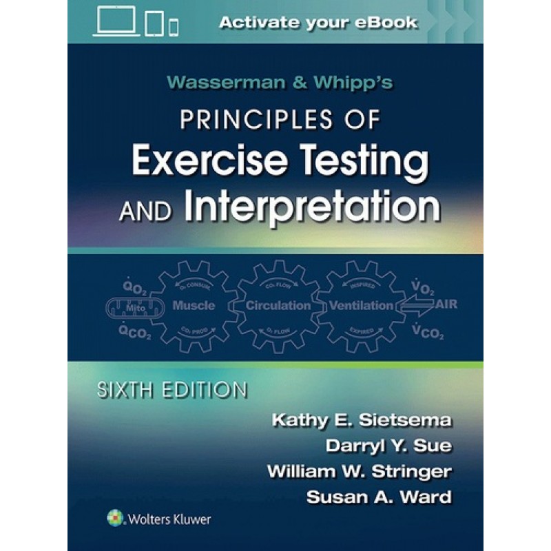 Wasserman & Whipp’s Principles of Exercise Testing and Interpretation 6E