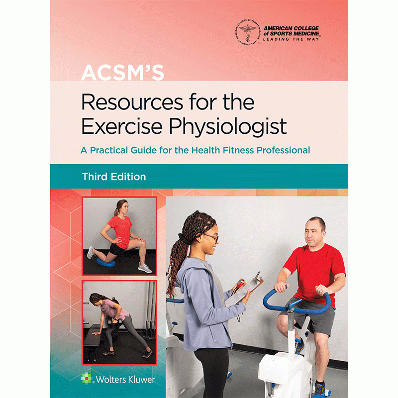 ACSM’s Resources for the Exercise Physiologist: A Practical Guide for the Health Fitness Professional, 3rd Edition