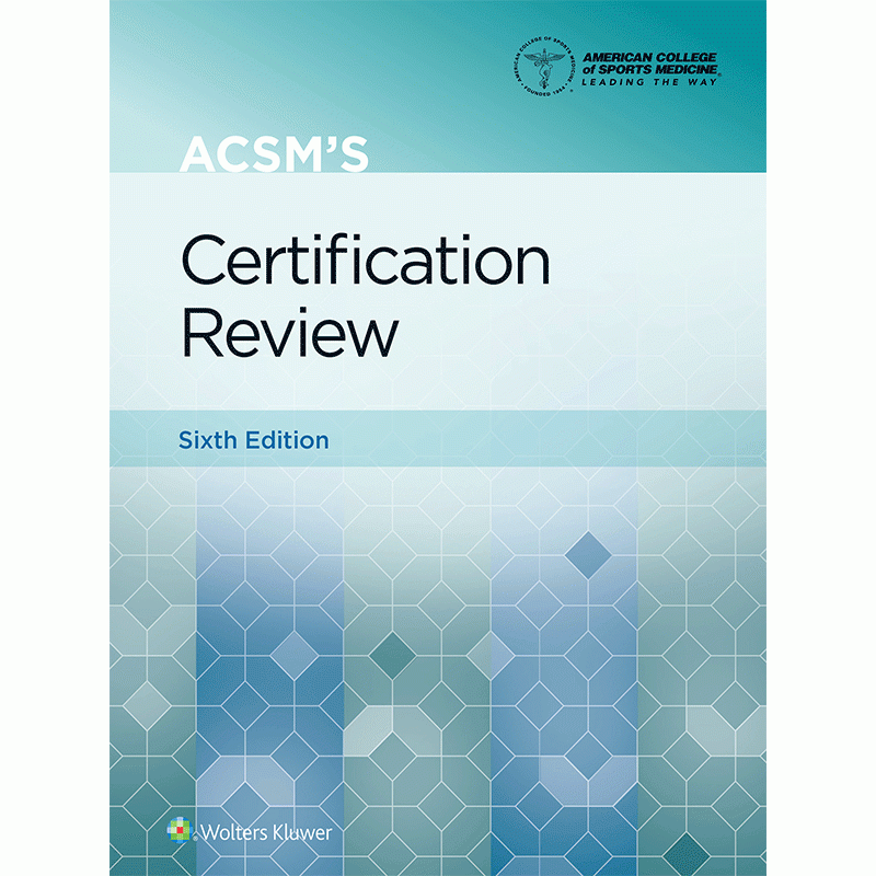 ACSM’s Certification Review, 6th Edition