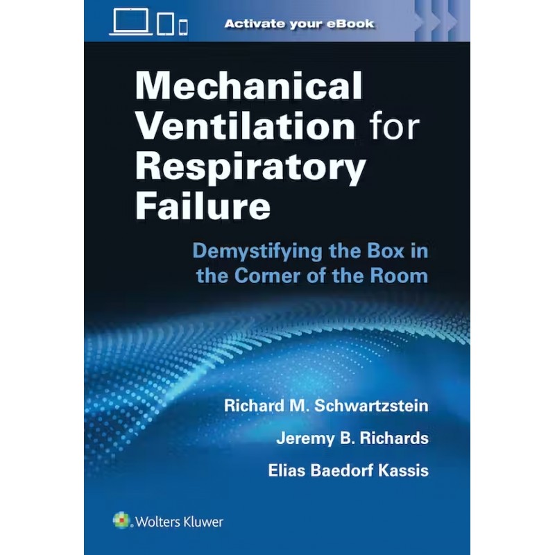 Mechanical Ventilation for Respiratory Failure: Demystifying the Box in the Corner of the Room, 1st Edition