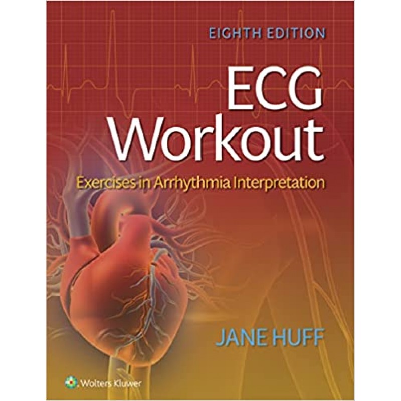 ECG Workout: Exercises in Arrhythmia Interpretation 8E 