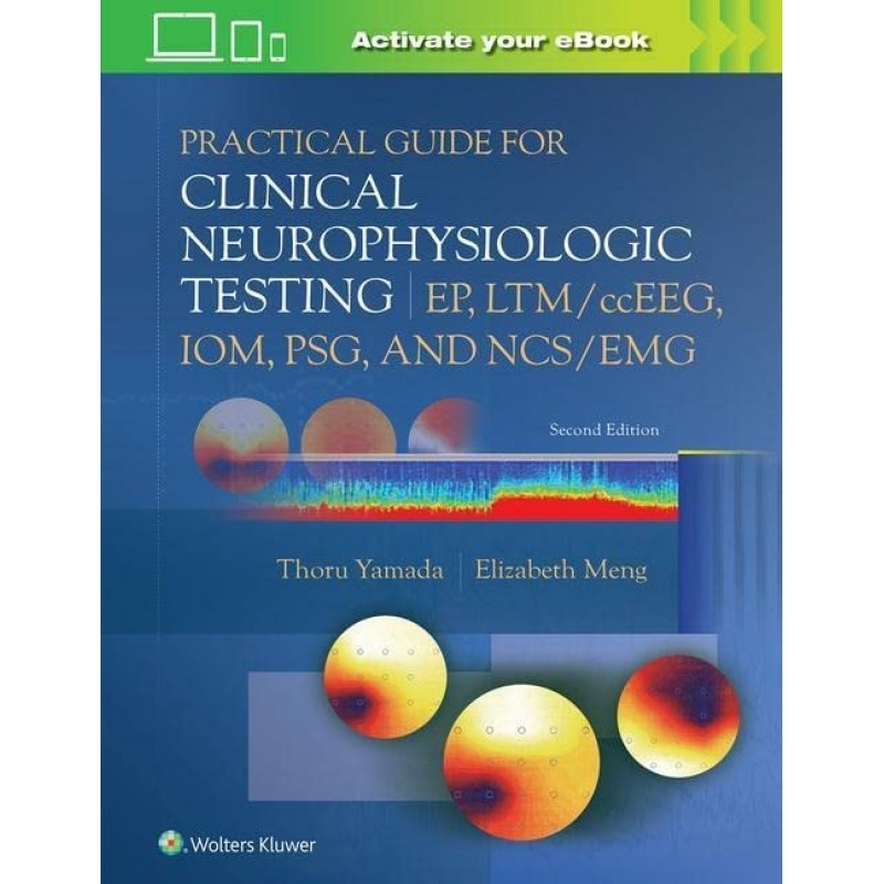 Practical Guide for Clinical Neurophysiologic Testing: EP, LTM/ccEEG, IOM, PSG, and NCS/EMG 2E