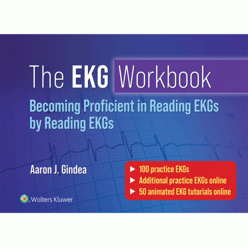 The EKG Workbook: Becoming Proficient in Reading EKGs by Reading EKGs