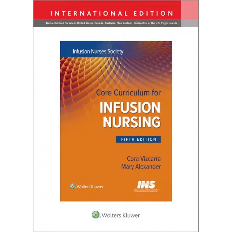 Core Curriculum for Infusion Nursing: An Official Publication of the Infusion Nurses Society, 5th Edition, International Edition