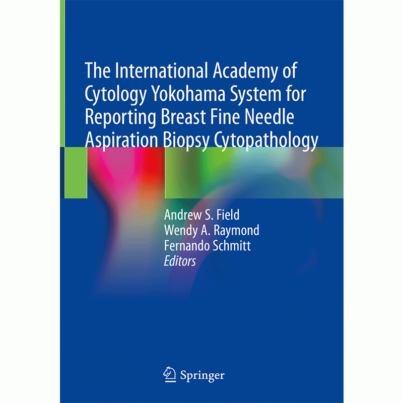 The International Academy of Cytology Yokohama System for Reporting Breast Fine Needle Aspiration Biopsy Cytopathology