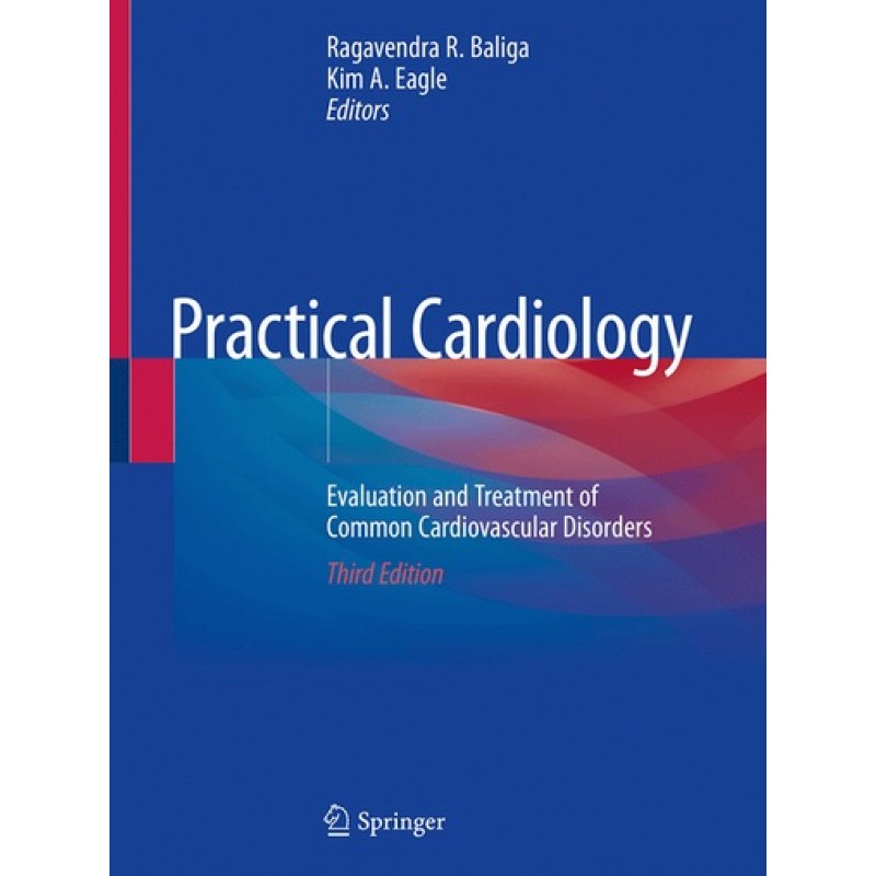 Practical Cardiology: Evaluation and Treatment of Common Cardiovascular Disorders 3E