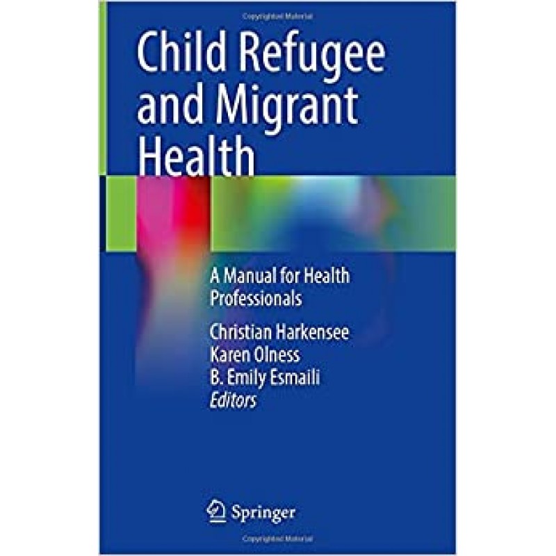  Child Refugee and Migrant Health, A Manual for Health Professionals