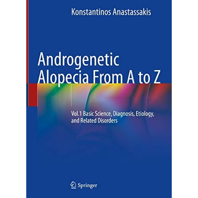  Androgenetic Alopecia From A to Z  Vol.1 Basic Science, Diagnosis, Etiology, and Related Disorders 