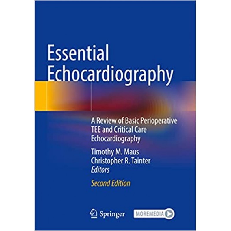 Essential Echocardiography: A Review of Basic Perioperative TEE and Critical Care Echocardiography, 2E