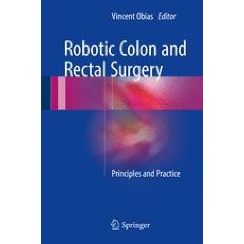 Robotic Colon and Rectal Surgery, Principles and Practice