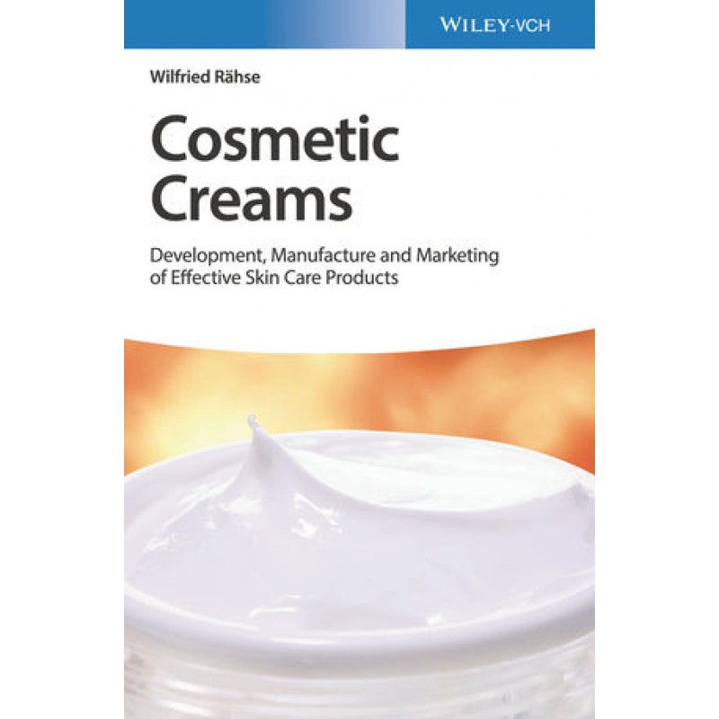 Cosmetic Creams: Development, Manufacture and Marketing of Effective Skin Care Products