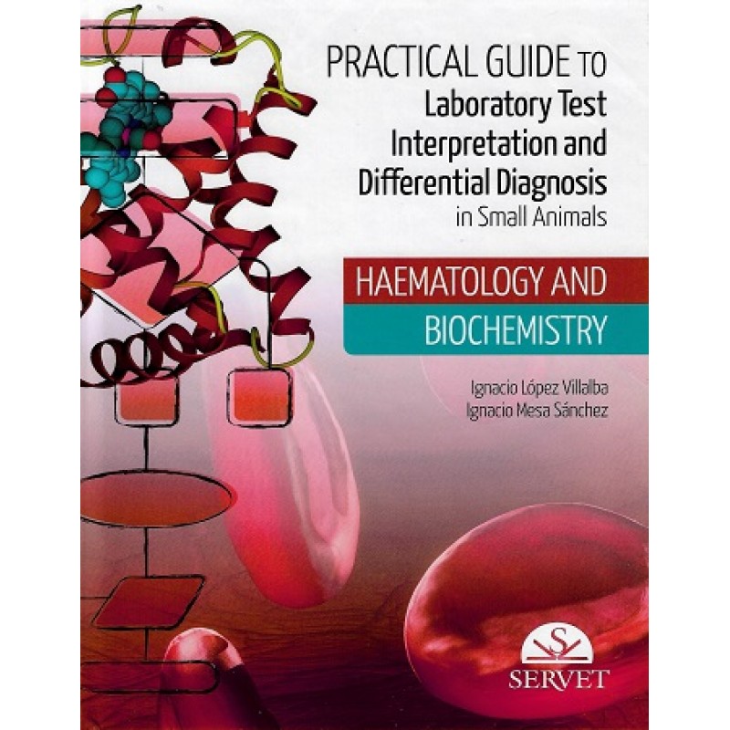 PRACTICAL GUIDE to laboratory test interpretation and differential diagnosis in small animals HAEMATOLOGY AND BIOCHEMISTRY