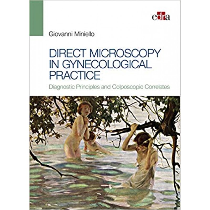 DIRECT MICROSCOPY IN GYNECOLOGICAL PRACTICE Diagnostic Principles and Colposcopic Correlates