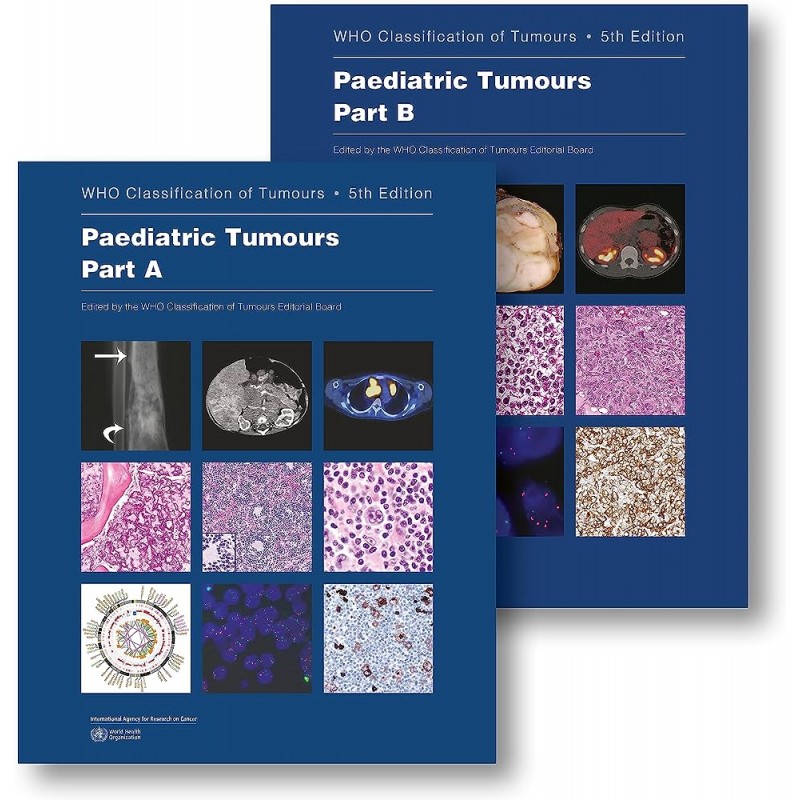 Paediatric Tumours WHO Classification of Tumours, 5th Edition, Volume 7, 2Vols